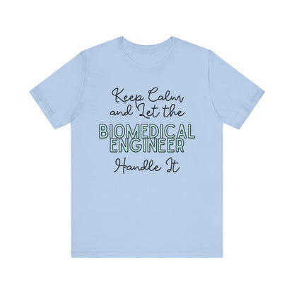 Keep Calm and let the Biomedical Engineer handle It - Jersey Short Sleeve Tee