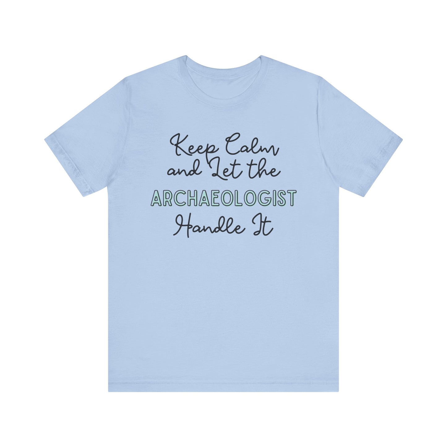 Keep Calm and let the Archaeologist handle It - Jersey Short Sleeve Tee