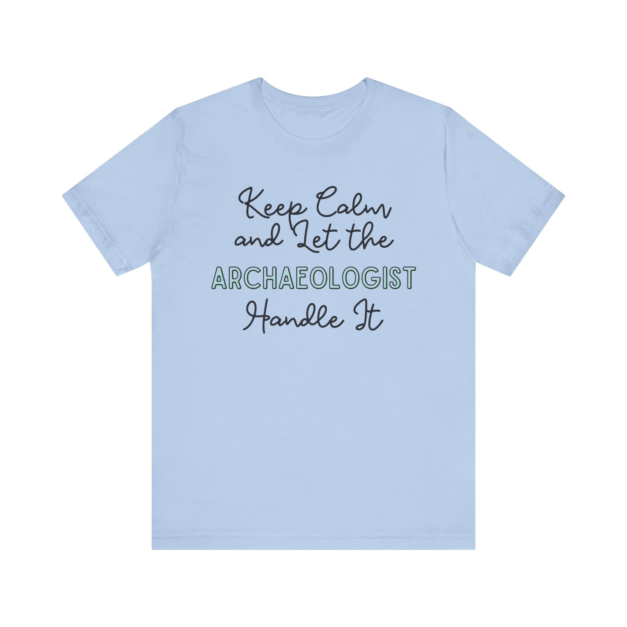 Keep Calm and let the Archaeologist handle It - Jersey Short Sleeve Tee - Spruced Roost