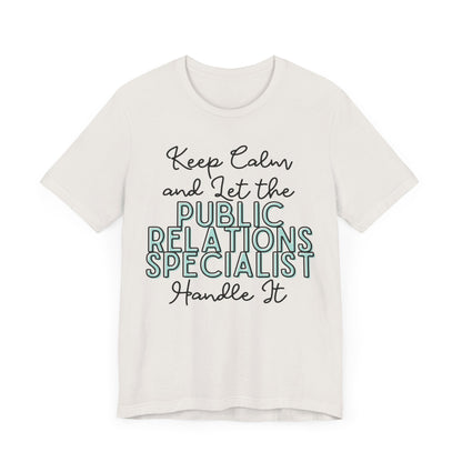 Keep Calm and let the Public Relations Specialist handle It - Jersey Short Sleeve Tee