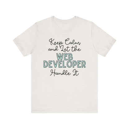 Keep Calm and let the Web Developer handle It - Jersey Short Sleeve Tee