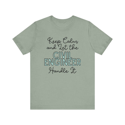 Keep Calm and let the Civil Engineer handle It - Jersey Short Sleeve Tee