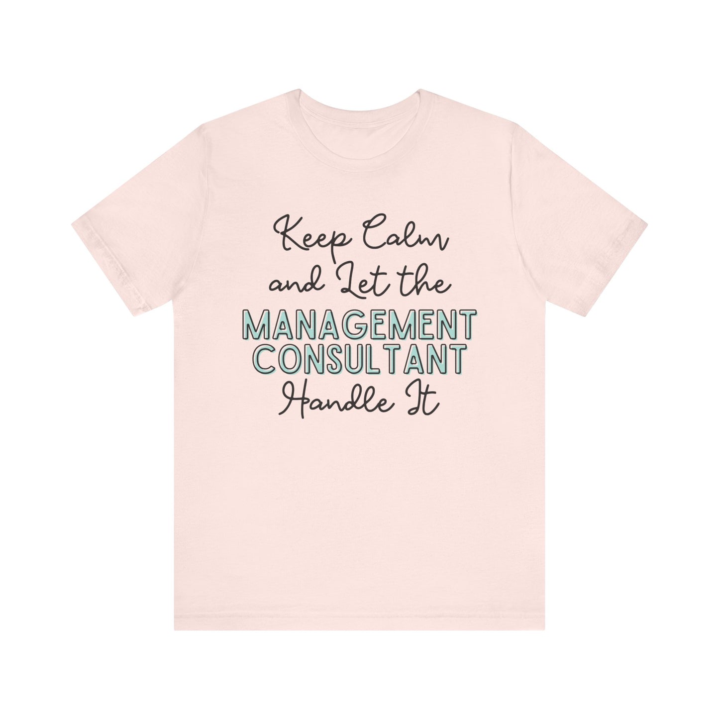 Keep Calm and let the Management Consultant handle It - Jersey Short Sleeve Tee