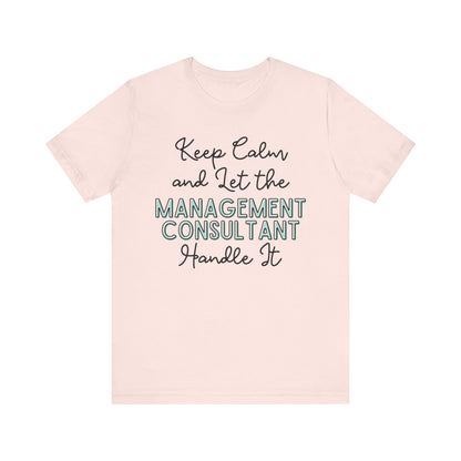 Keep Calm and let the Management Consultant handle It - Jersey Short Sleeve Tee