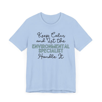 Keep Calm and let the Environmental Specialist handle It - Jersey Short Sleeve Tee