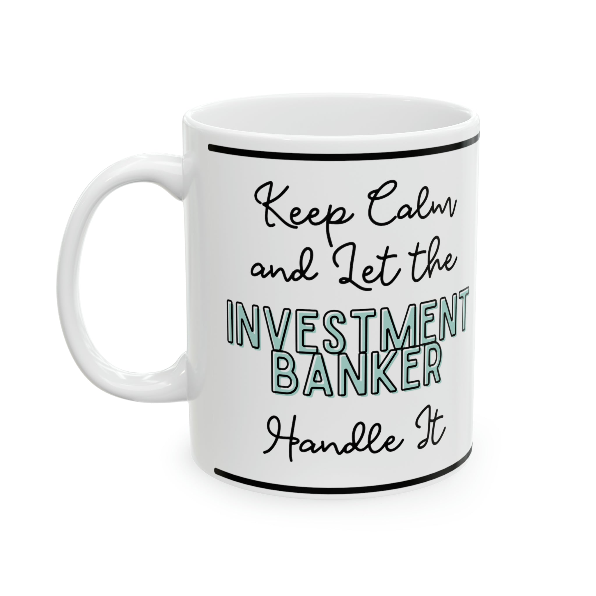 Keep Calm and let the Investment Banker Handle It - Ceramic Mug, 11oz - Spruced Roost