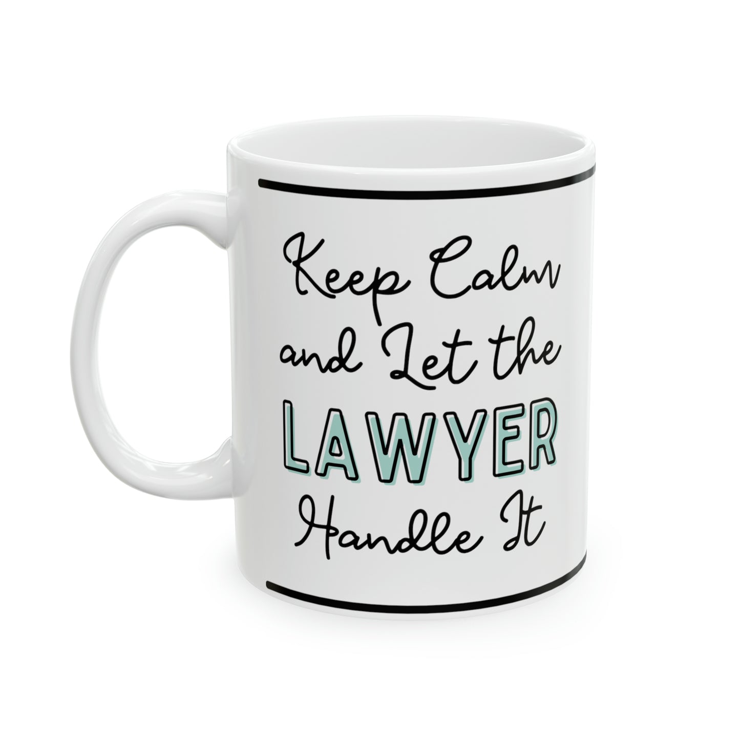 Keep Calm and let the Lawyer Handle It - Ceramic Mug, 11oz