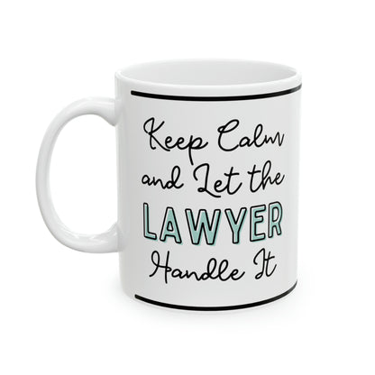 Keep Calm and let the Lawyer Handle It - Ceramic Mug, 11oz