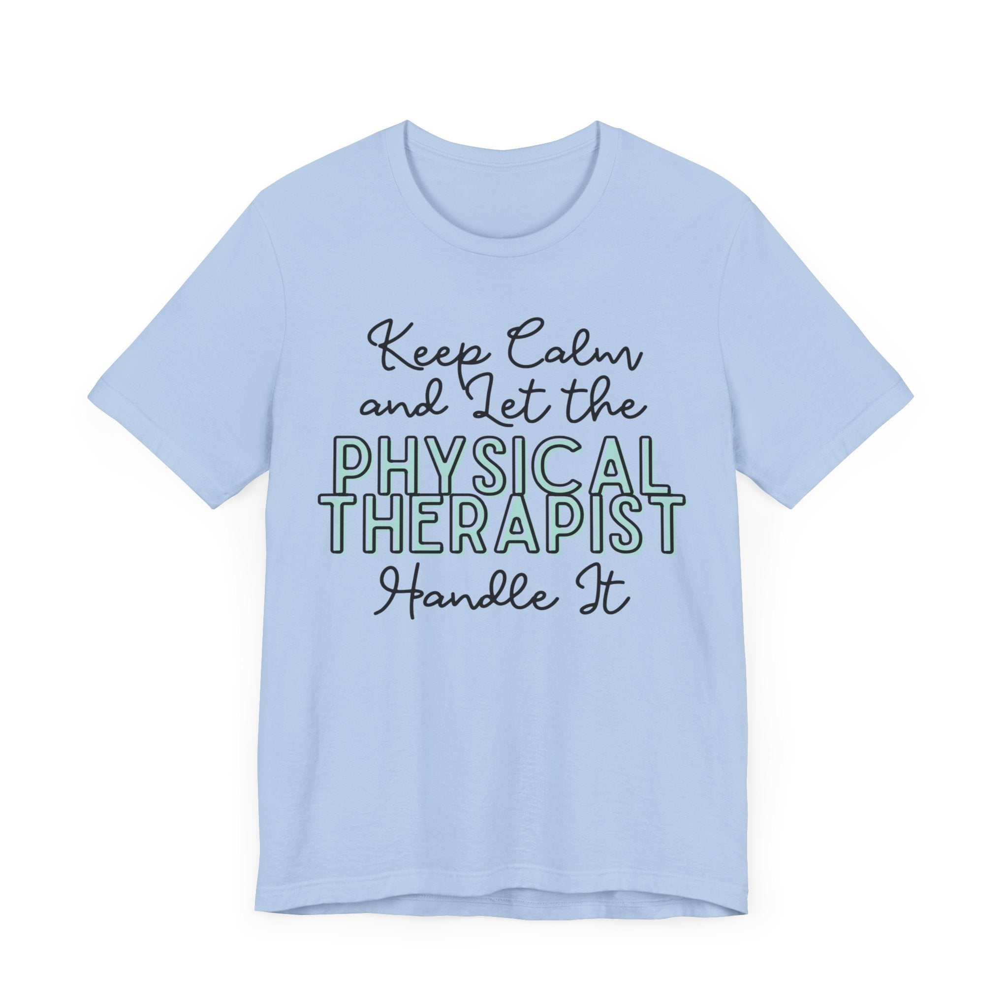 Keep Calm and let the Physical Therapist handle It - Jersey Short Sleeve Tee