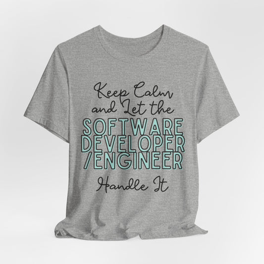 Keep Calm and let the Software Developer / Engineer handle It - Jersey Short Sleeve Tee