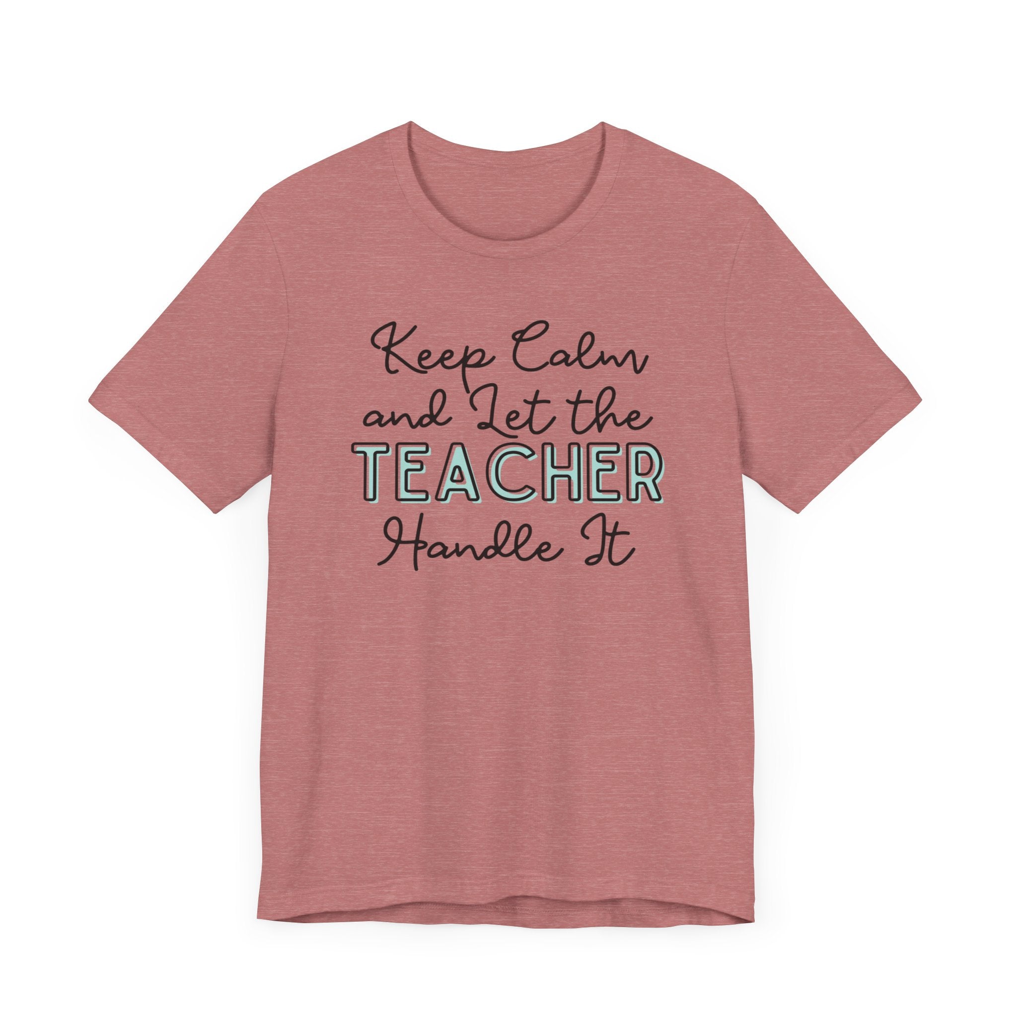 Keep Calm and let the Teacher handle It - Jersey Short Sleeve Tee