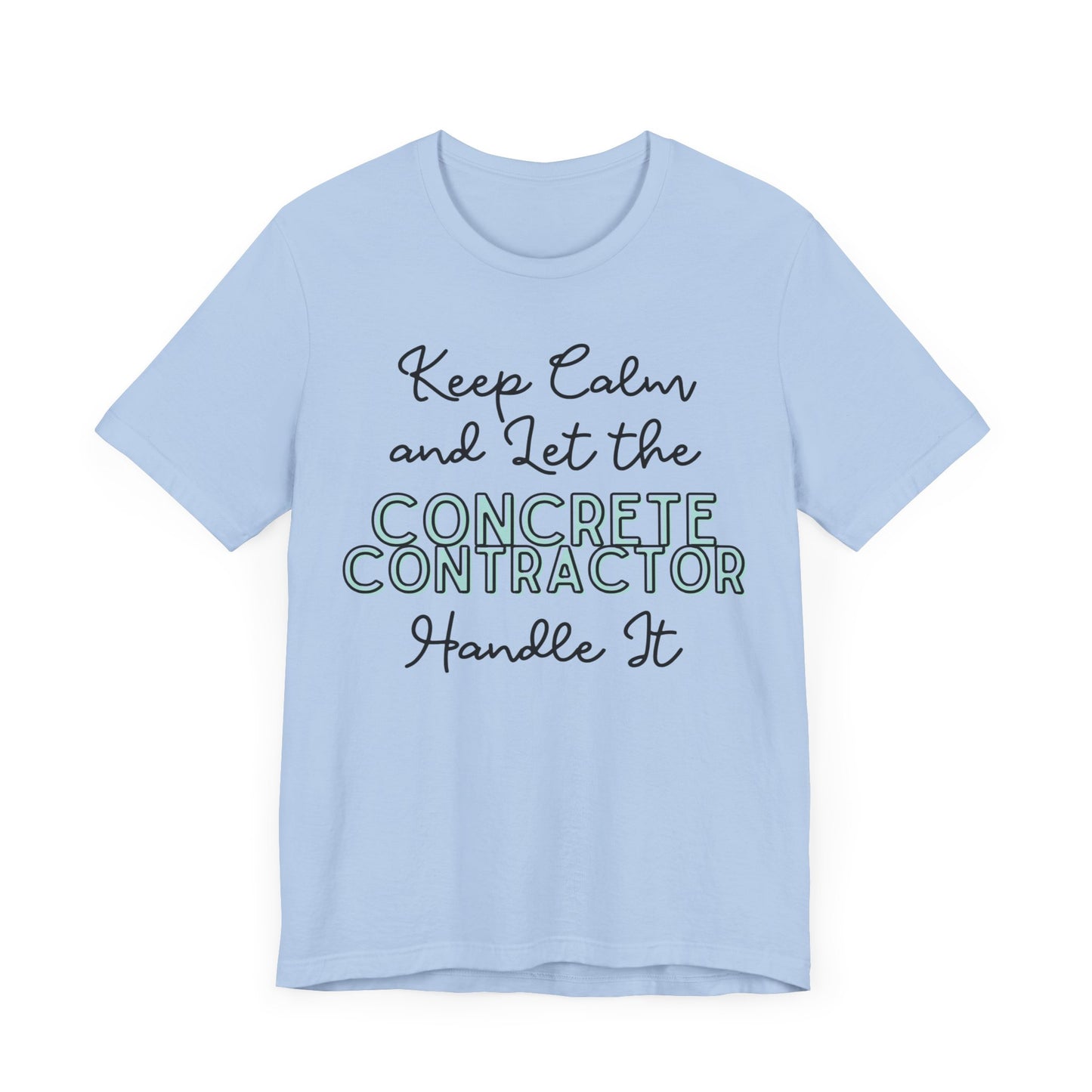 Keep Calm and let the Concrete Contractor handle It - Unisex Jersey Tee