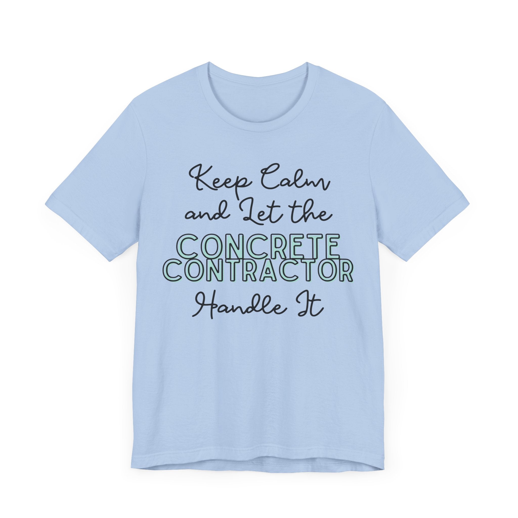 Keep Calm and let the Concrete Contractor handle It - Unisex Jersey Tee - Spruced Roost