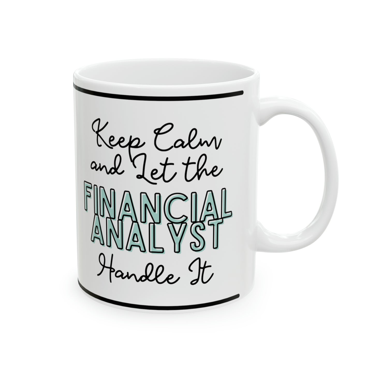 Keep Calm and let the Financial Analyst Handle It - Ceramic Mug, 11oz