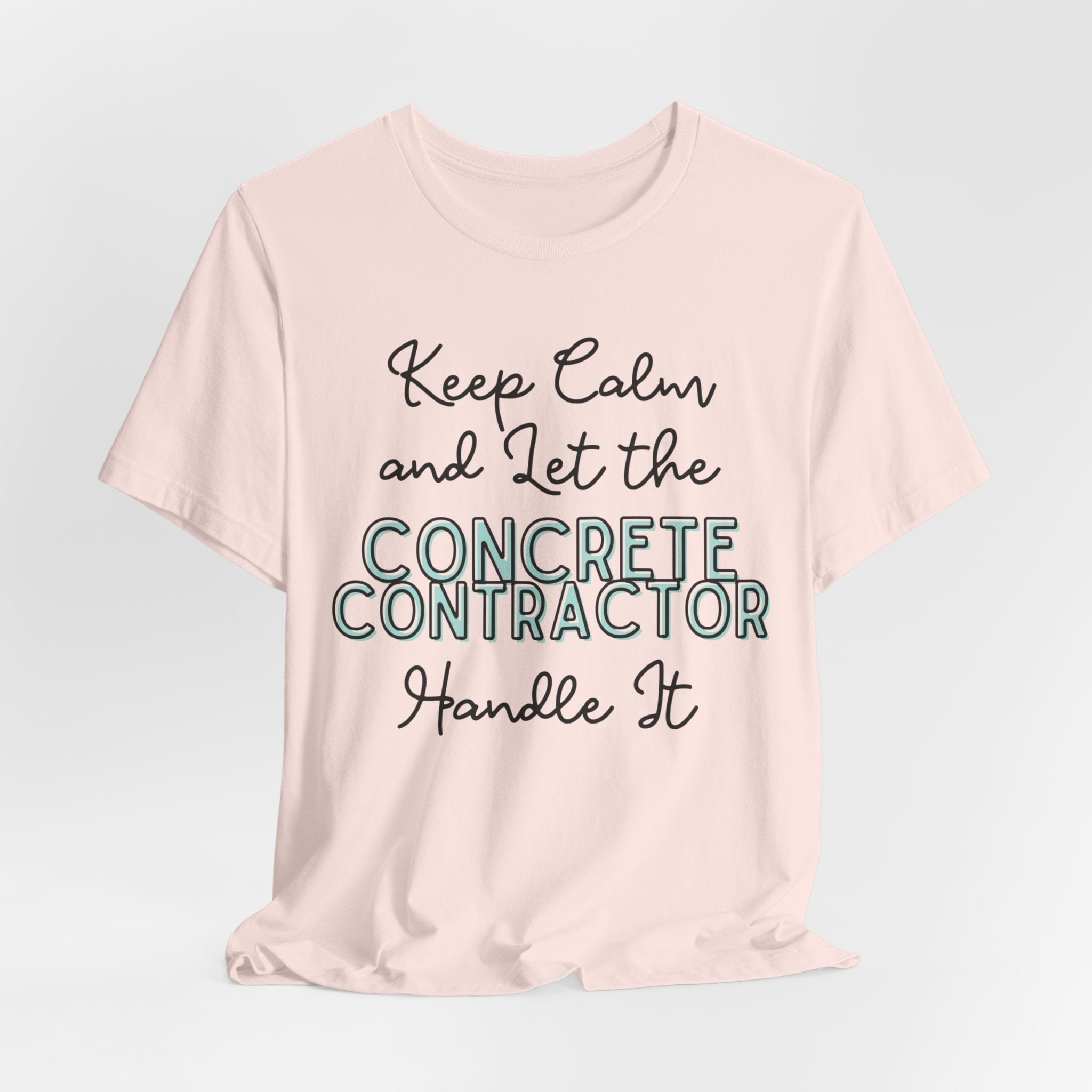 Keep Calm and let the Concrete Contractor handle It - Unisex Jersey Tee - Spruced Roost