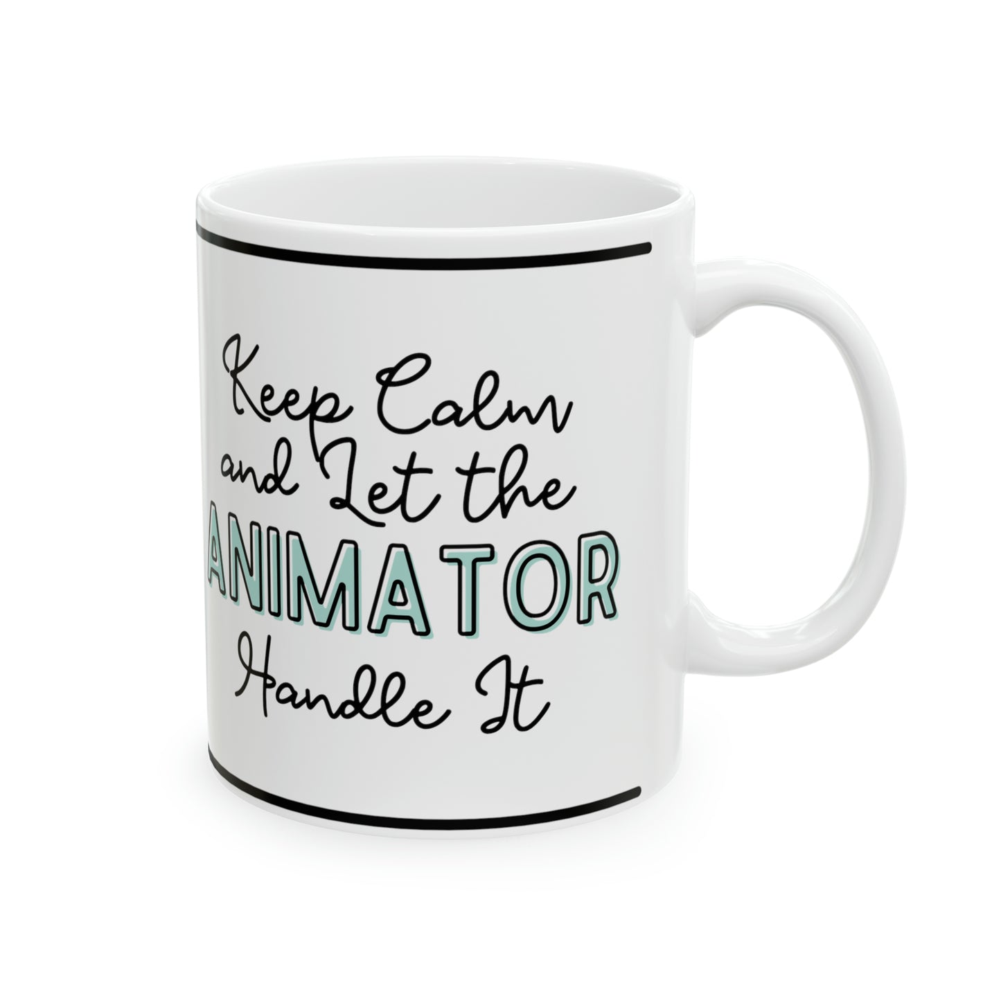 Keep Calm and let the Animator Handle It - Ceramic Mug, 11oz