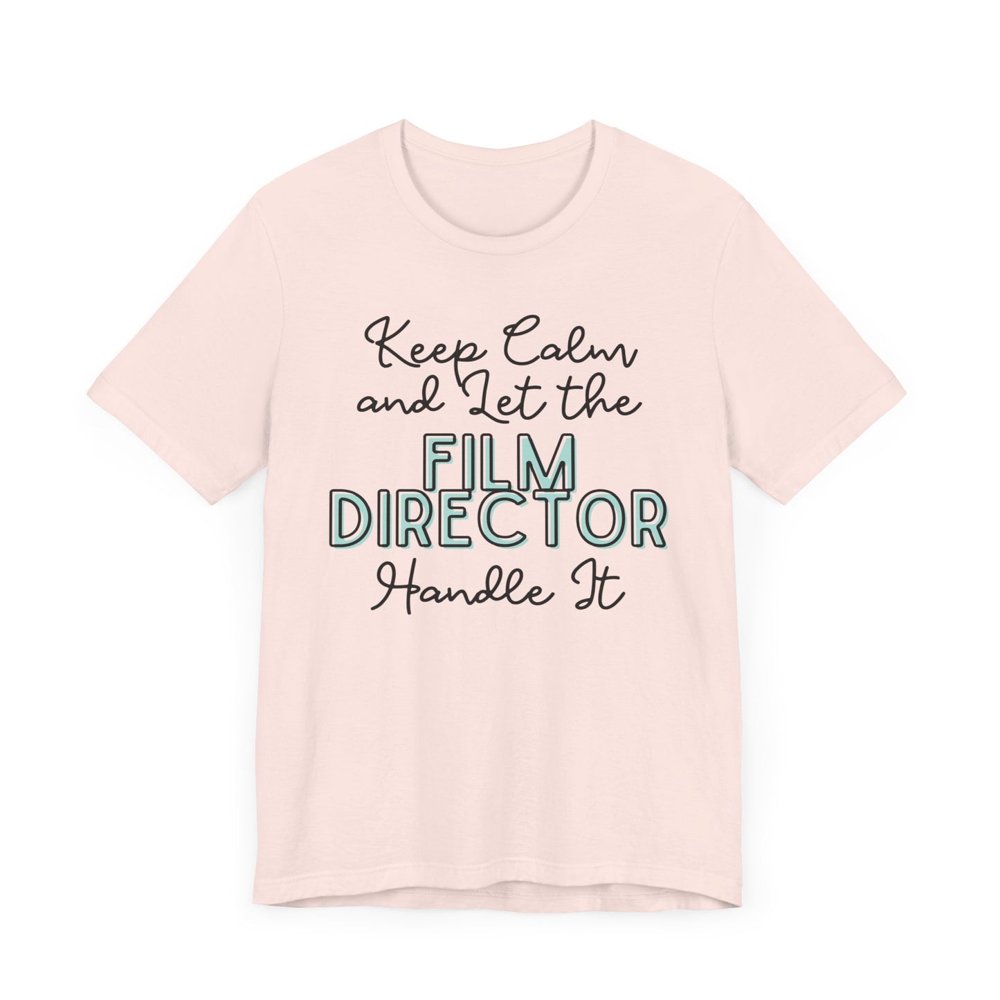 Keep Calm and let the Film Director handle It - Jersey Short Sleeve Tee