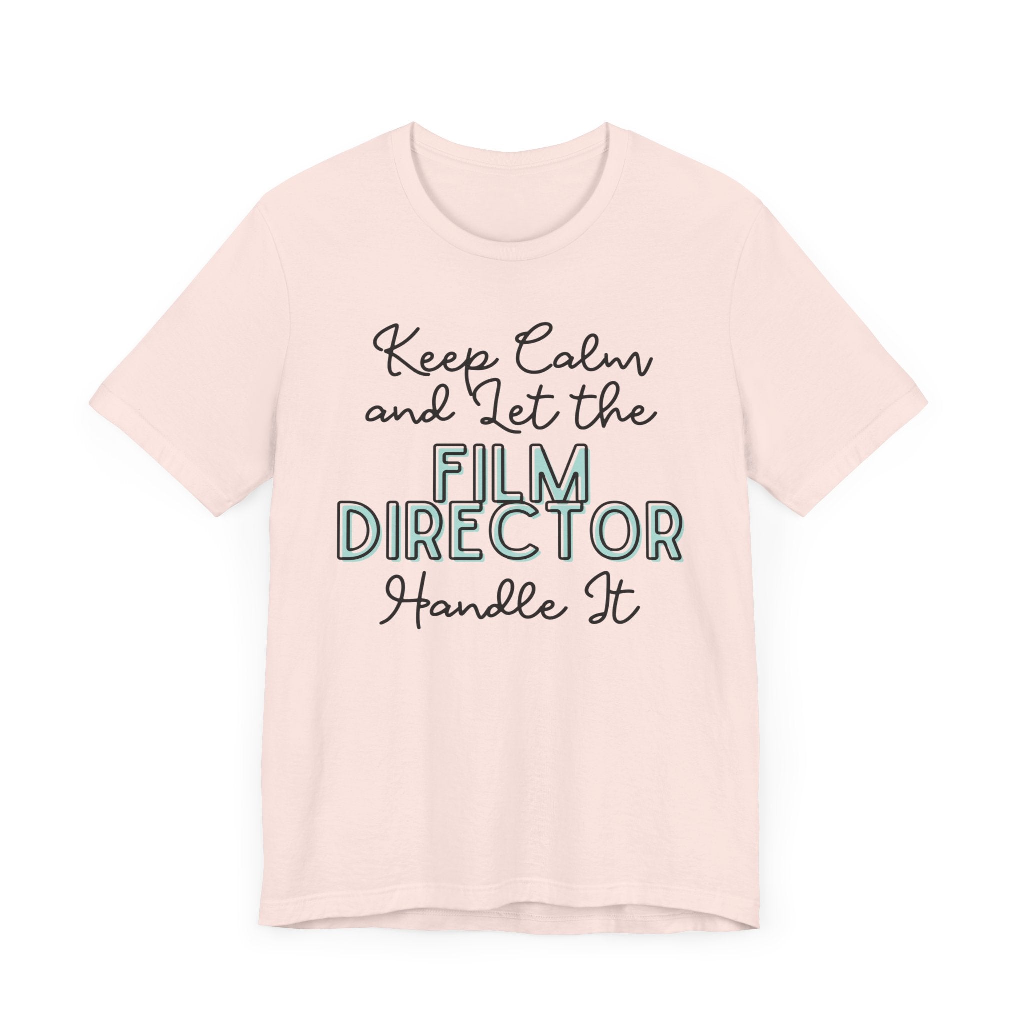 Keep Calm and let the Film Director handle It - Jersey Short Sleeve Tee - Spruced Roost