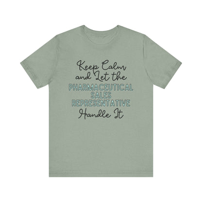 Keep Calm and let the Pharmaceutical Sales Representative handle It - Jersey Short Sleeve Tee