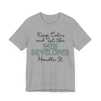 Keep Calm and let the Web Developer handle It - Jersey Short Sleeve Tee