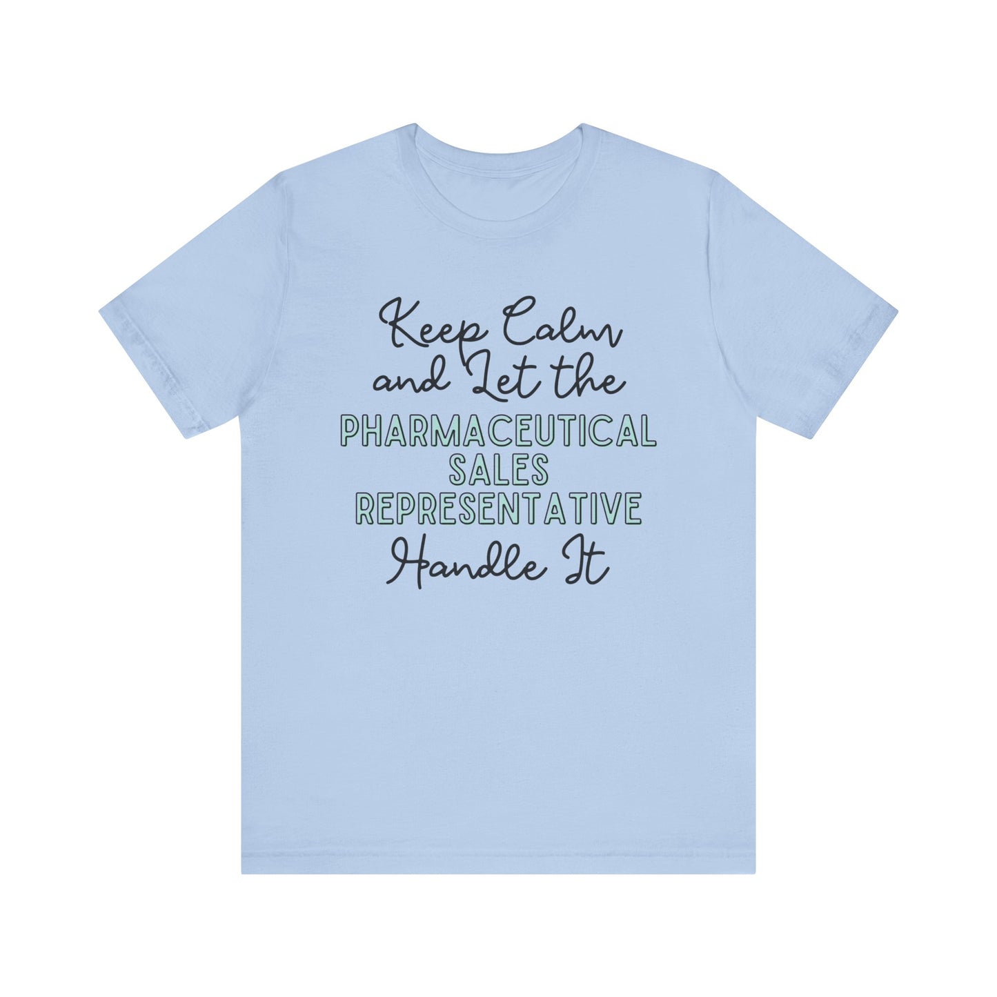 Keep Calm and let the Pharmaceutical Sales Representative handle It - Jersey Short Sleeve Tee