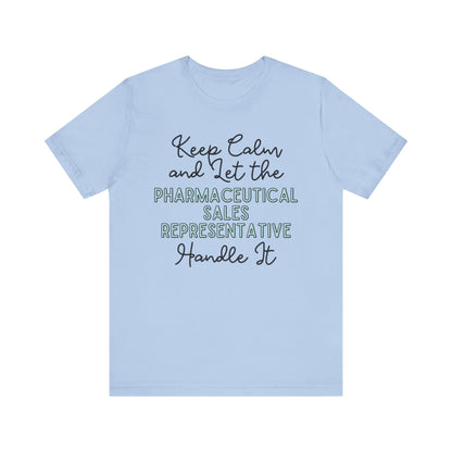 Keep Calm and let the Pharmaceutical Sales Representative handle It - Jersey Short Sleeve Tee