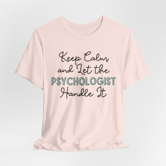 Keep Calm and let the Psychologist handle It - Jersey Short Sleeve Tee