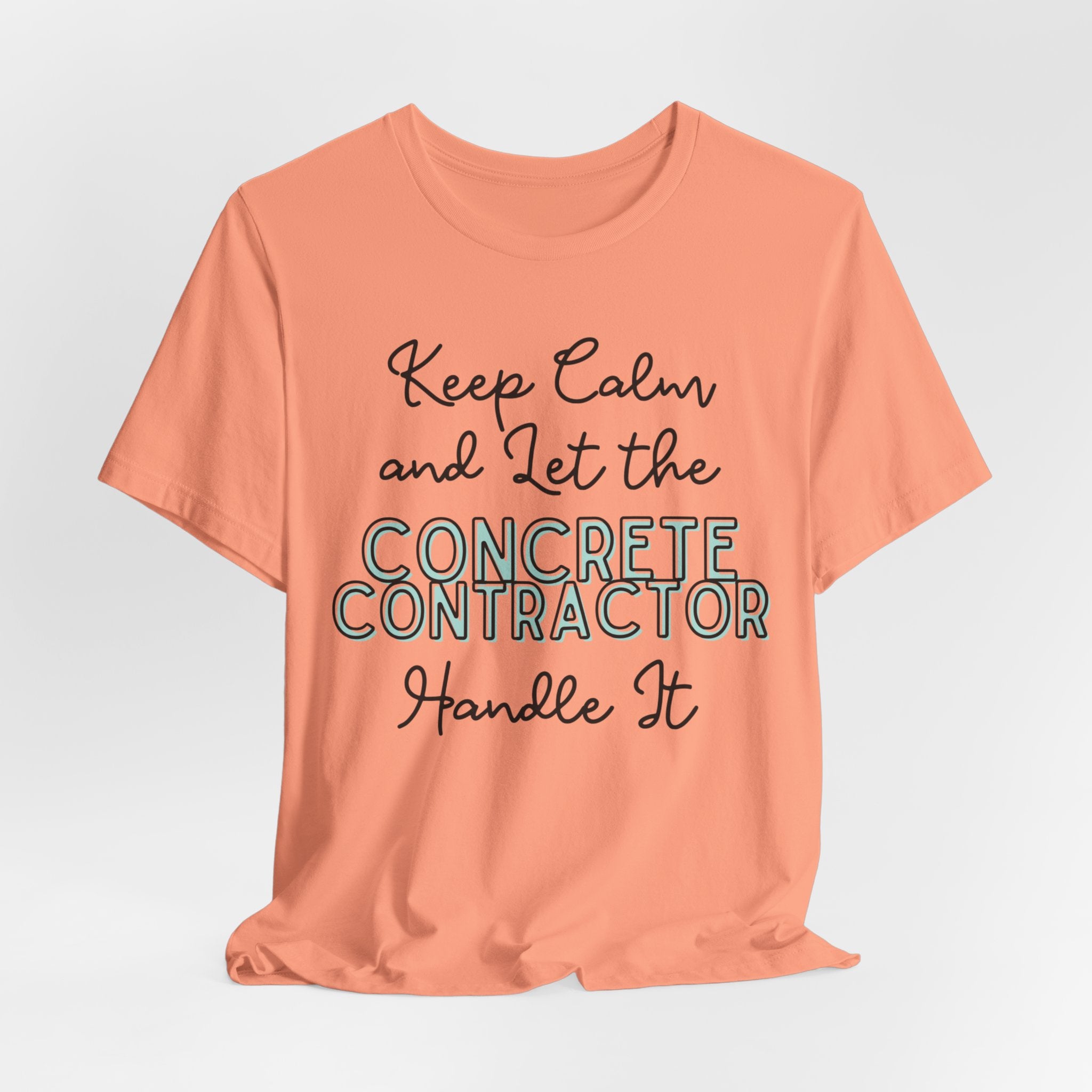 Keep Calm and let the Concrete Contractor handle It - Unisex Jersey Tee - Spruced Roost