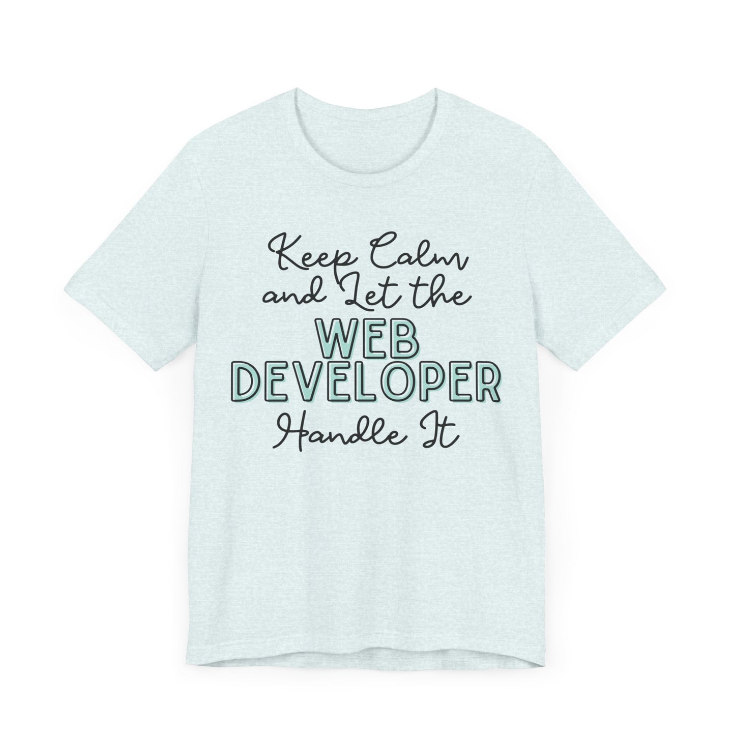 Keep Calm and let the Web Developer handle It - Jersey Short Sleeve Tee