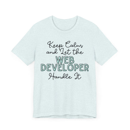 Keep Calm and let the Web Developer handle It - Jersey Short Sleeve Tee