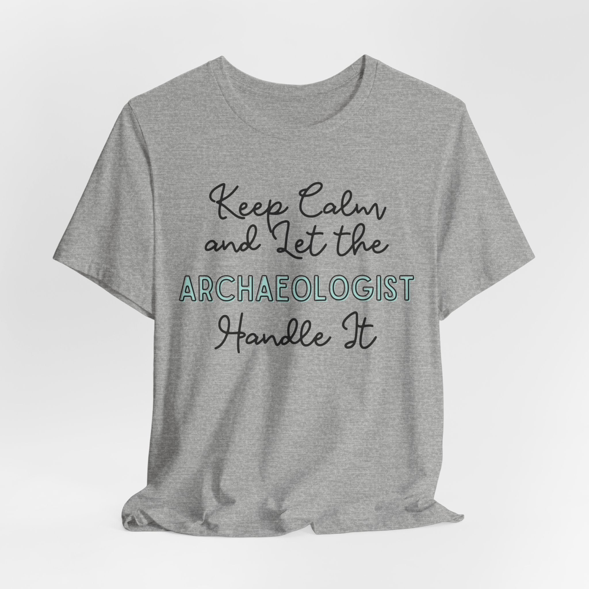 Keep Calm and let the Archaeologist handle It - Jersey Short Sleeve Tee - Spruced Roost