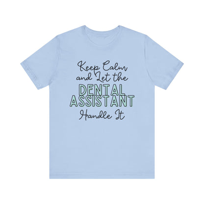 Keep Calm and let the Dental Assistant handle It - Jersey Short Sleeve Tee