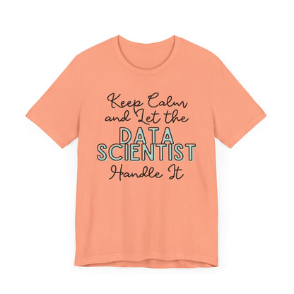 Keep Calm and let the Data Scientist handle It - Jersey Short Sleeve Tee