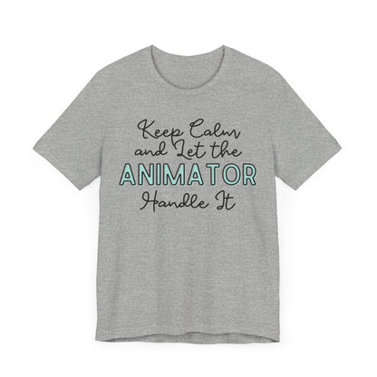 Keep Calm and let the Animator handle It - Jersey Short Sleeve Tee