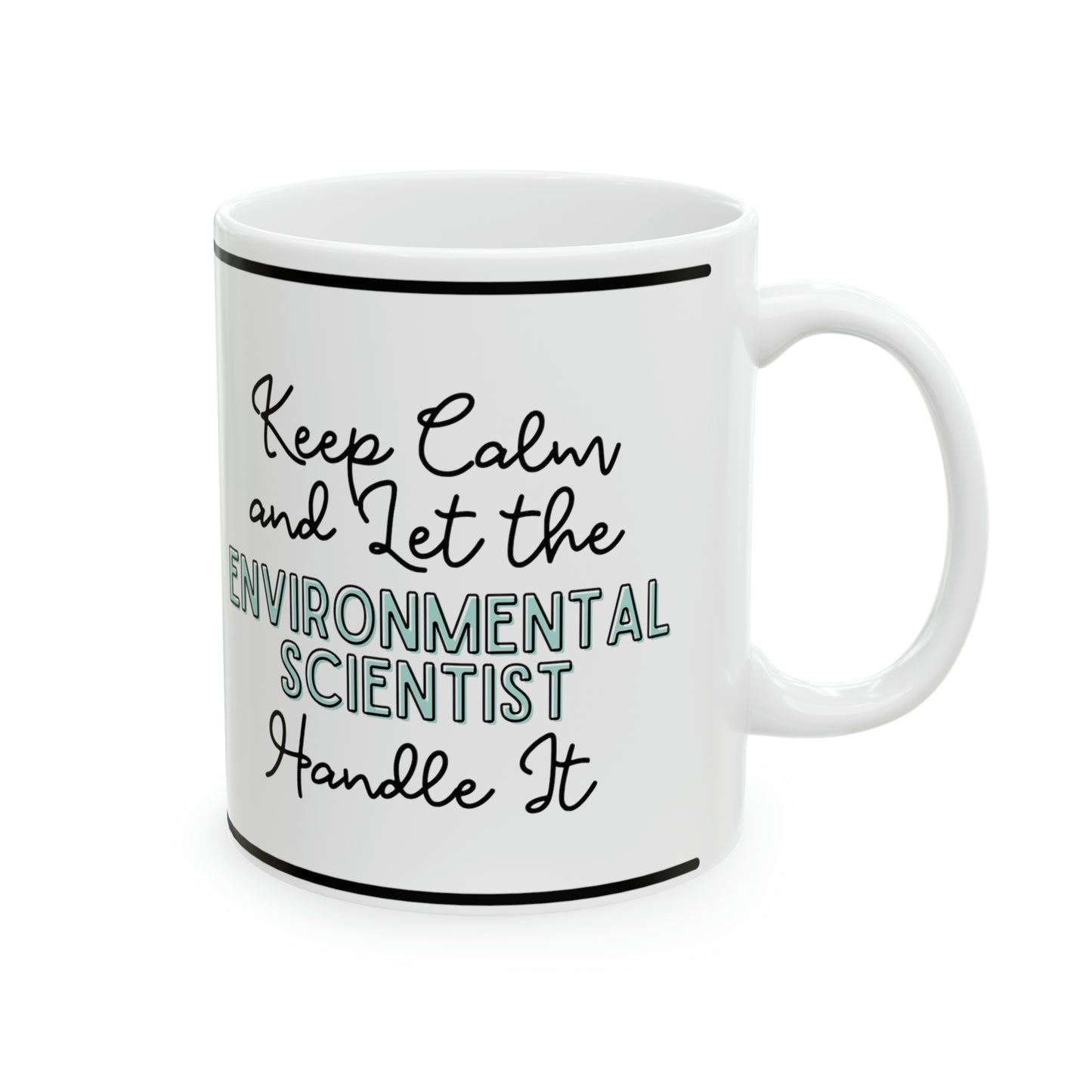 Keep Calm and let the Environmental Scientist Handle It - Ceramic Mug, 11oz