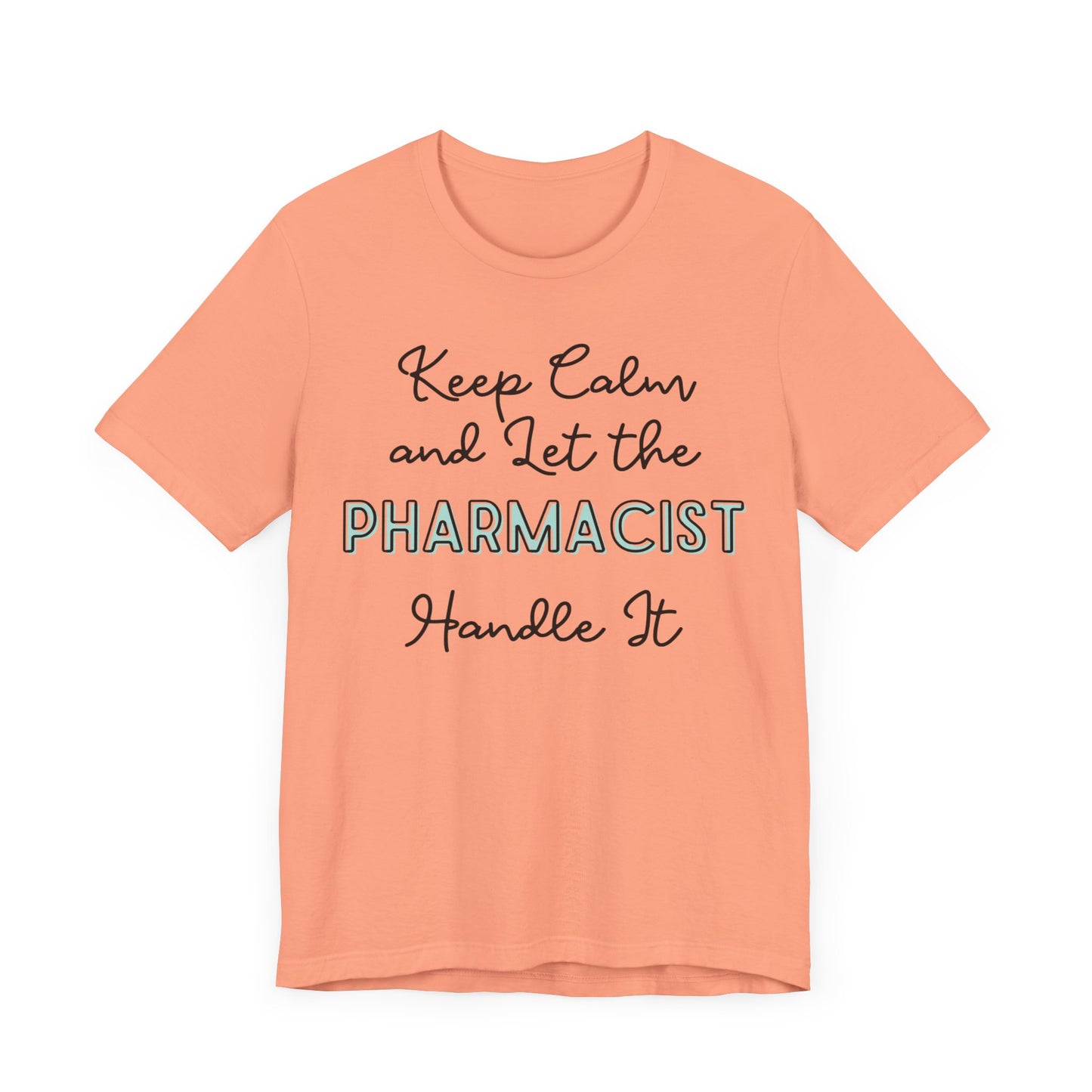 Keep Calm and let the Pharmacist handle It - Jersey Short Sleeve Tee