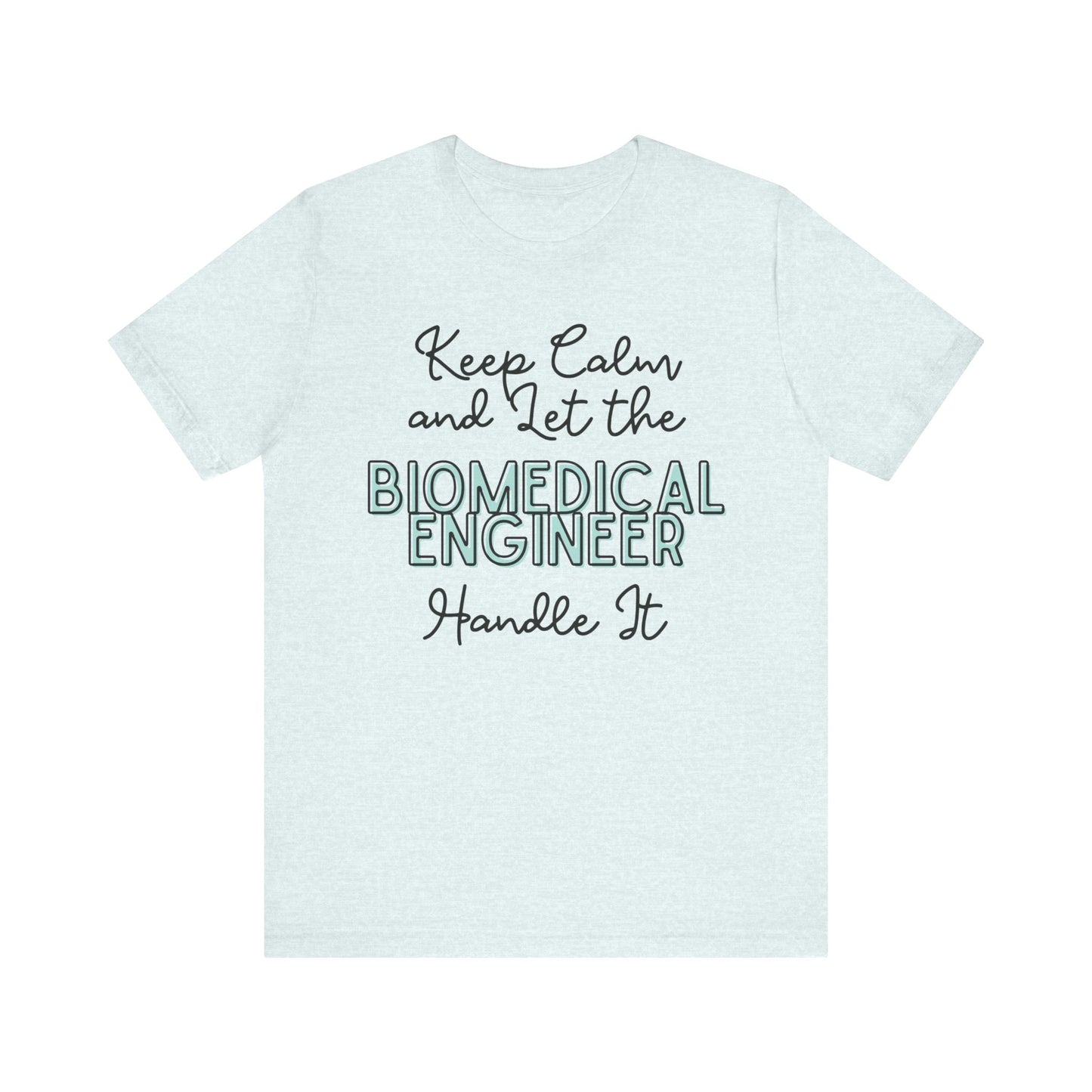 Keep Calm and let the Biomedical Engineer handle It - Jersey Short Sleeve Tee