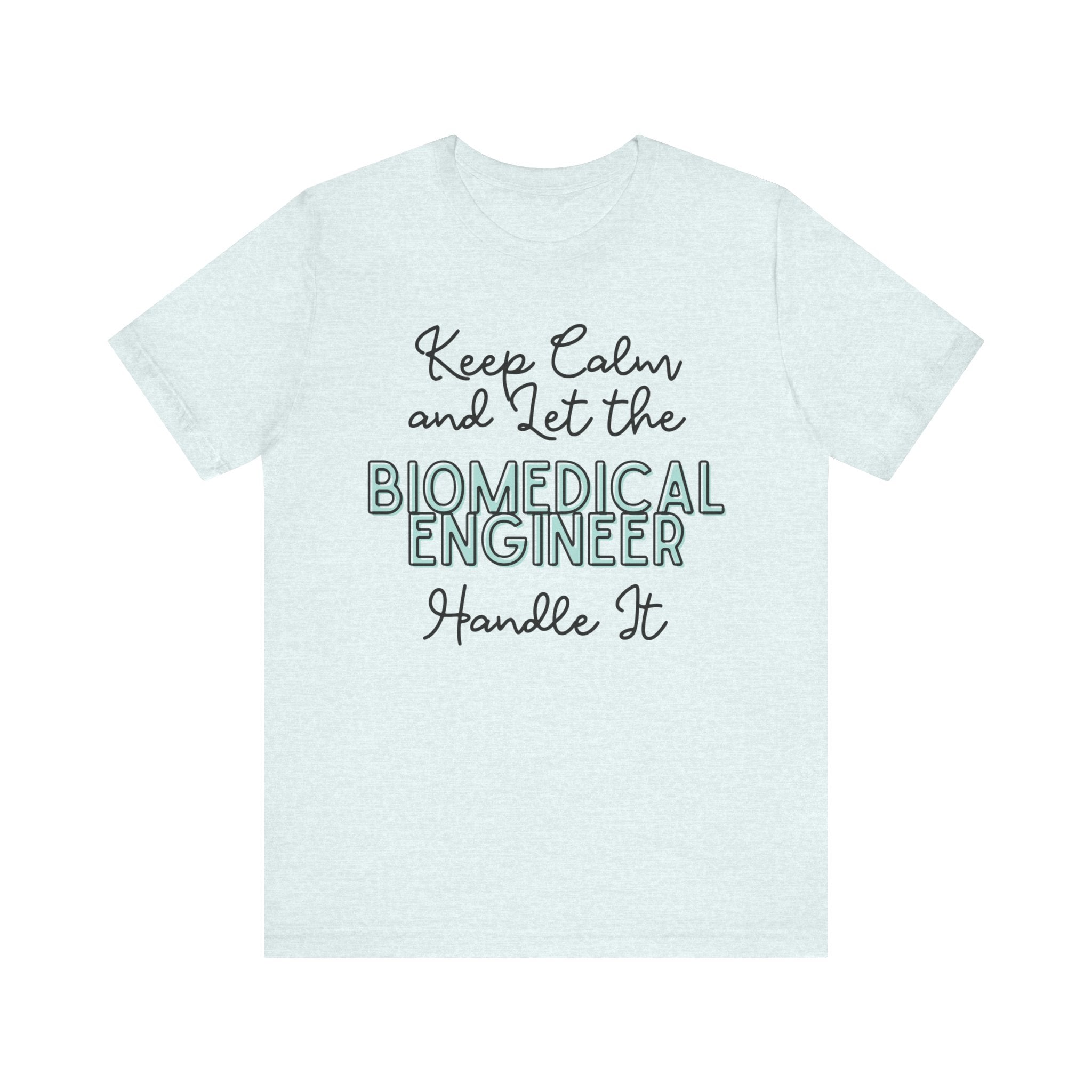 Keep Calm and let the Biomedical Engineer handle It - Jersey Short Sleeve Tee