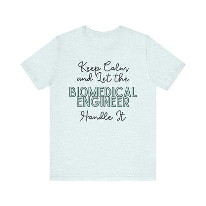 Keep Calm and let the Biomedical Engineer handle It - Jersey Short Sleeve Tee