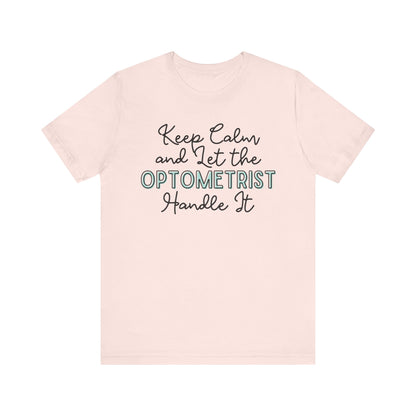 Keep Calm and let the Optometrist handle It - Jersey Short Sleeve Tee