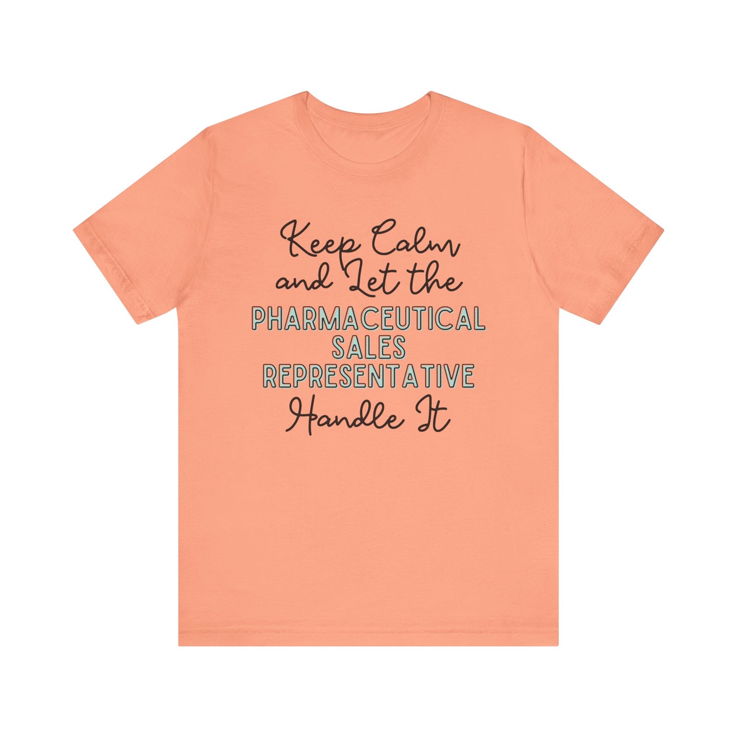 Keep Calm and let the Pharmaceutical Sales Representative handle It - Jersey Short Sleeve Tee