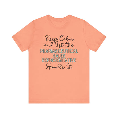 Keep Calm and let the Pharmaceutical Sales Representative handle It - Jersey Short Sleeve Tee