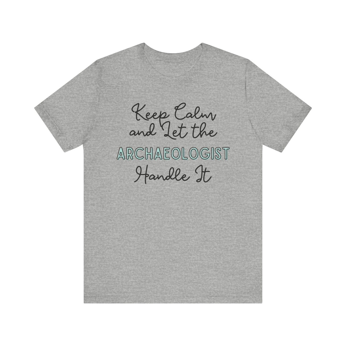 Keep Calm and let the Archaeologist handle It - Jersey Short Sleeve Tee