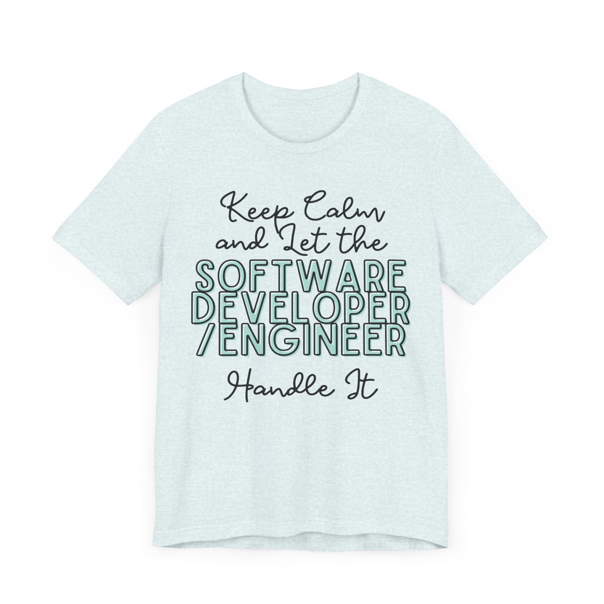 Keep Calm and let the Software Developer / Engineer handle It - Jersey Short Sleeve Tee - Spruced Roost