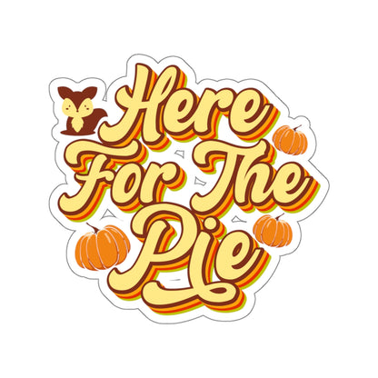 Here for the Pie Kiss-Cut Stickers