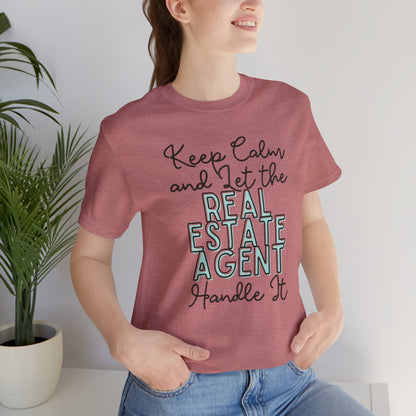 Keep Calm and let the Real Estate Agent handle It - Jersey Short Sleeve Tee