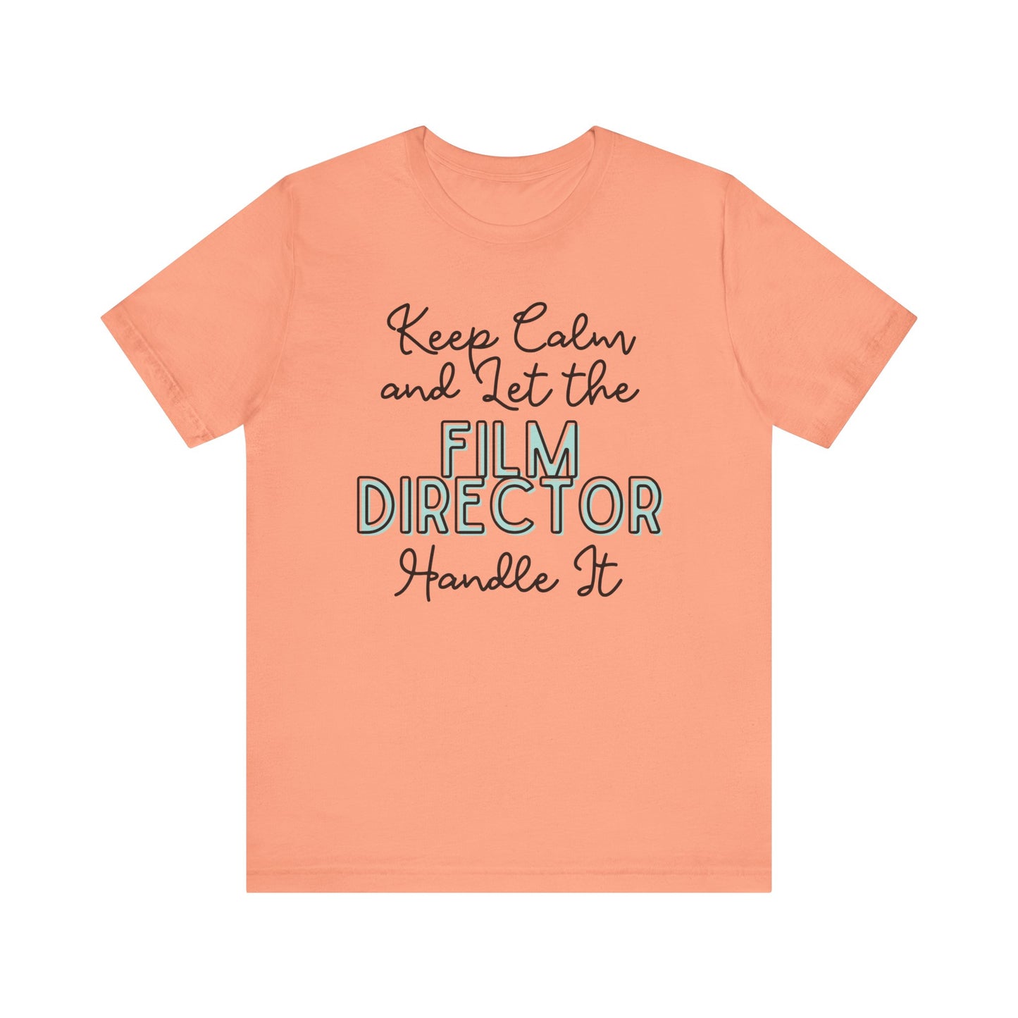 Keep Calm and let the Film Director handle It - Jersey Short Sleeve Tee