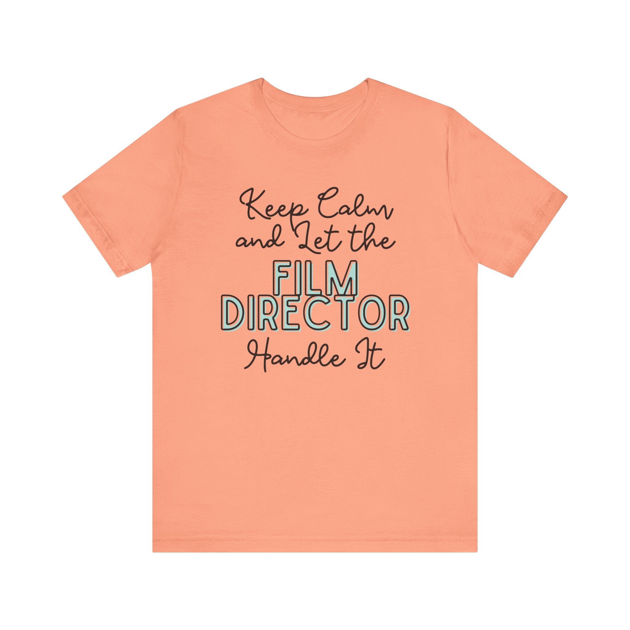 Keep Calm and let the Film Director handle It - Jersey Short Sleeve Tee - Spruced Roost