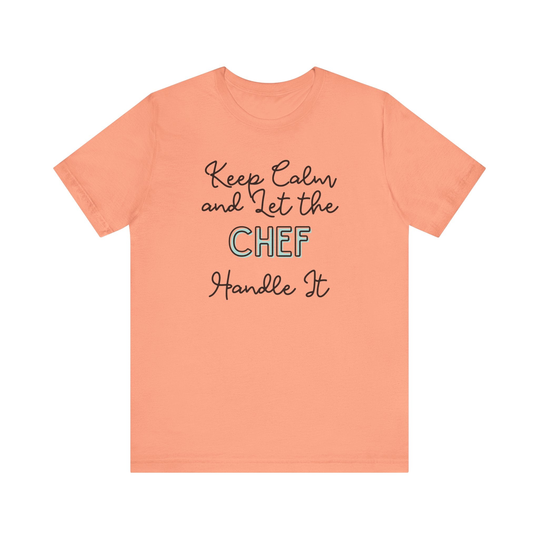 Keep Calm and let the Chef handle It - Jersey Short Sleeve Tee