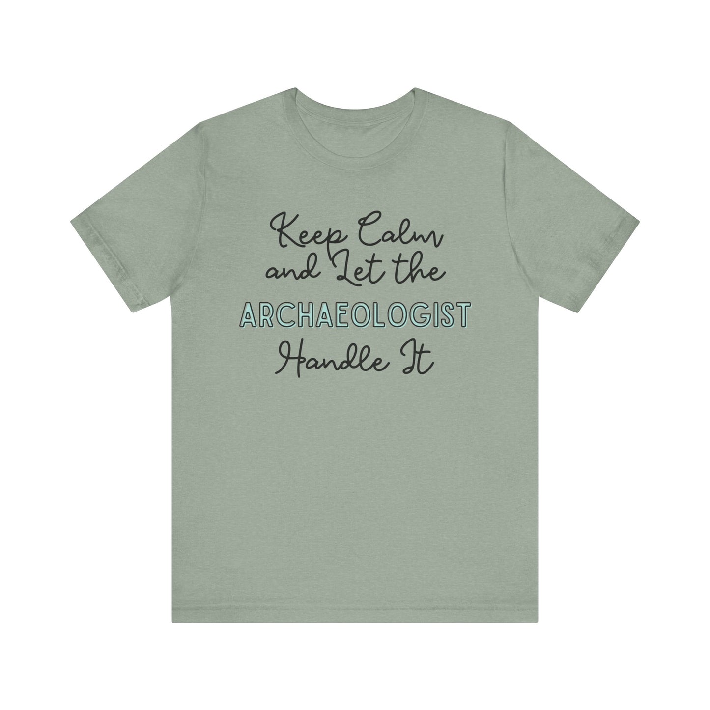 Keep Calm and let the Archaeologist handle It - Jersey Short Sleeve Tee